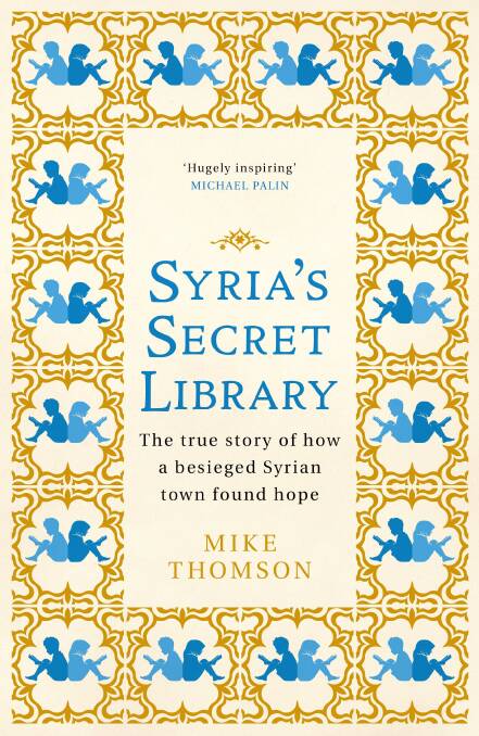 Syria's Secret Library: The true story of how a besieged Syrian town found hope, by Mike Thomson.