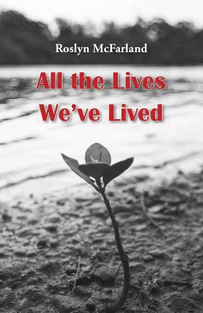 Debut novel: All the Lives We've Lived by Roslyn McFarland.